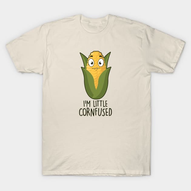 I'm Little Cornfused T-Shirt by NotSoGoodStudio